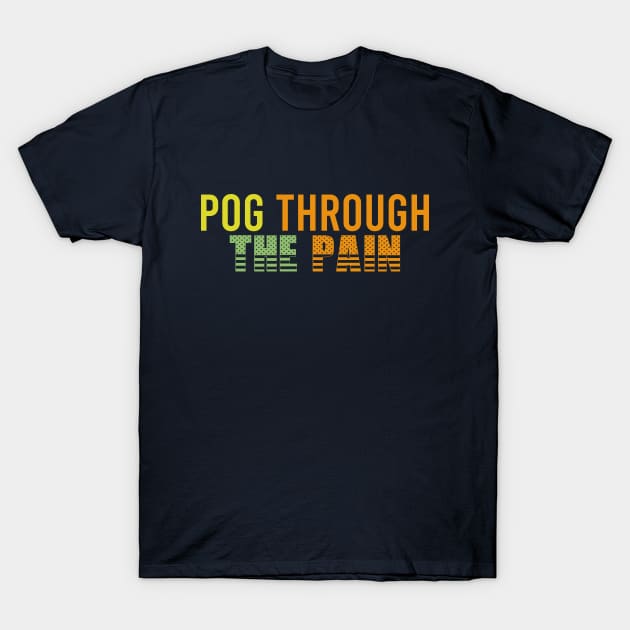 Pog Through The Pain T-Shirt by Color Fluffy